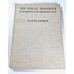 The Visual Dialogue An Introduction to the Appreciation of Art by Nathan Knobler